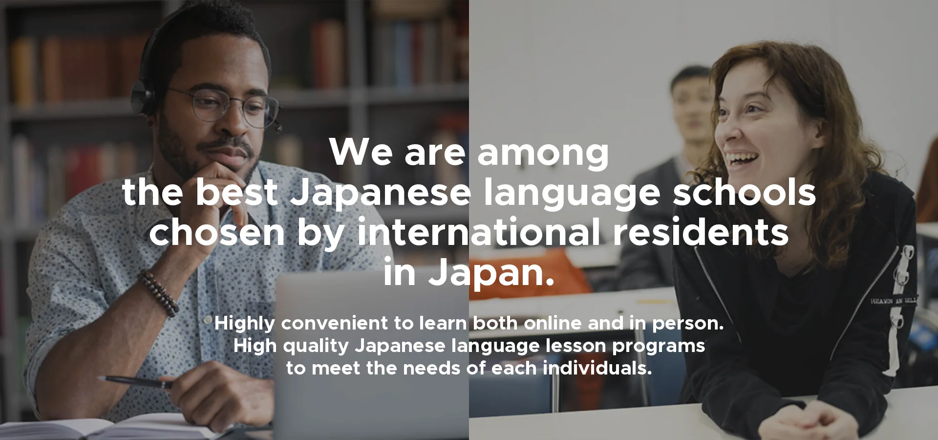 We are among the best Japanese language schools chosen by international residents in Japan.